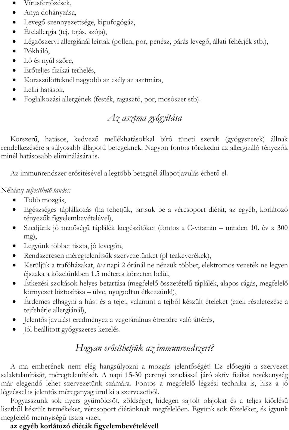 Az asztma gyógyítása Korszerű, hatásos, kedvező mellékhatásokkal bíró tüneti szerek (gyógyszerek) állnak rendelkezésére a súlyosabb állapotú betegeknek.