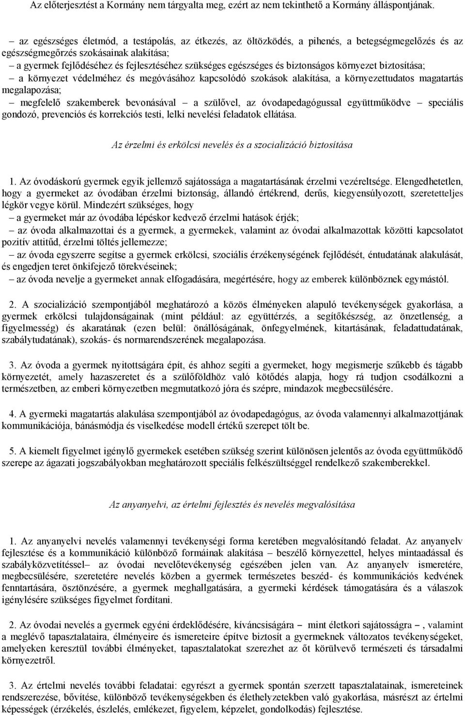 szülővel, az óvodapedagógussal együttműködve speciális gondozó, prevenciós és korrekciós testi, lelki nevelési feladatok ellátása. Az érzelmi és erkölcsi nevelés és a szocializáció biztosítása 1.