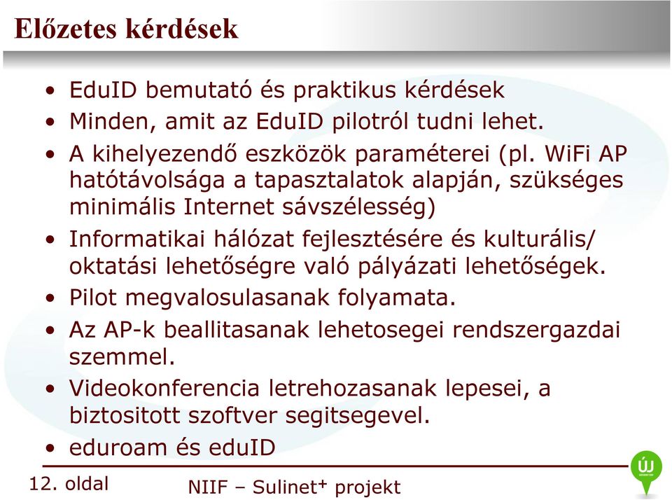 WiFi AP hatótávolsága a tapasztalatok alapján, szükséges minimális Internet sávszélesség) Informatikai hálózat fejlesztésére és