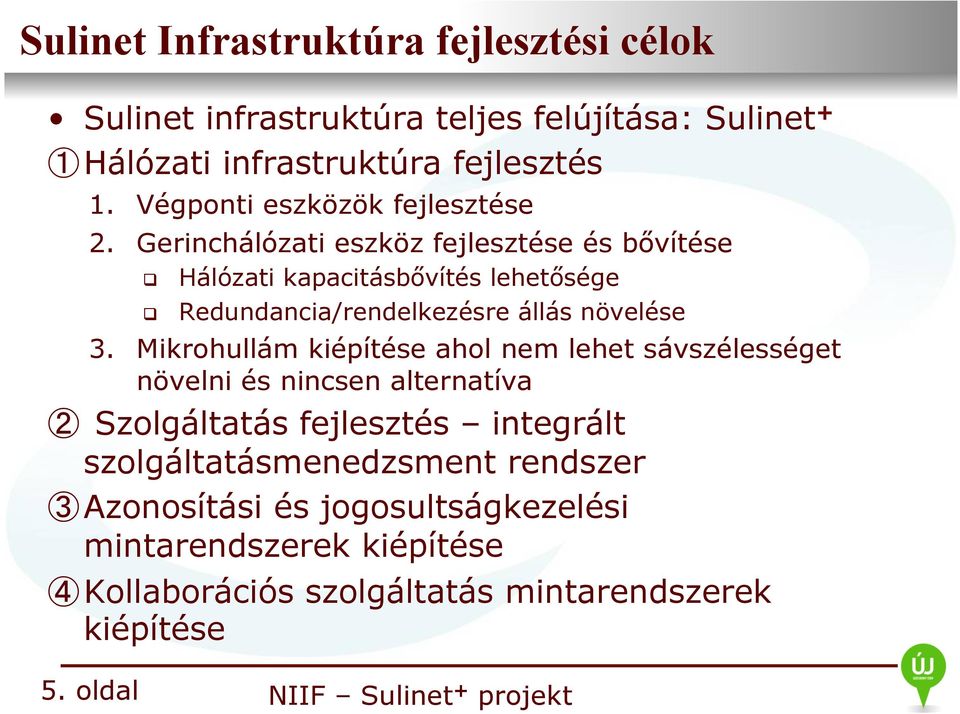 Gerinchálózati eszköz fejlesztése és bővítése q Hálózati kapacitásbővítés lehetősége q Redundancia/rendelkezésre állás növelése 3.