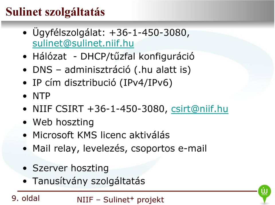 hu alatt is) IP cím disztribució (IPv4/IPv6) NTP NIIF CSIRT +36-1-450-3080, csirt@niif.