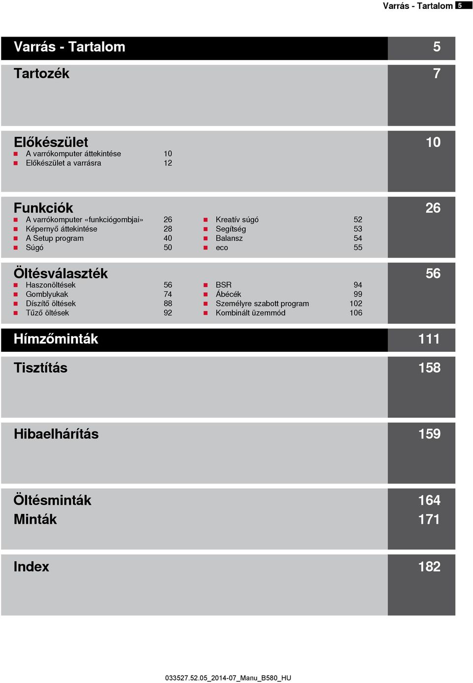 Balansz 54 eco 55 Öltésválaszték 56 Haszonöltések 56 Gomblyukak 74 Díszítő öltések 88 Tűző öltések 92 BSR 94 Ábécék 99