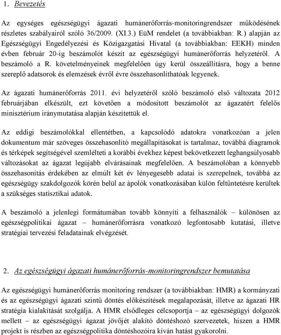 követelményeinek megfelelően úgy kerül összeállításra, hogy a benne szereplő adatsorok és elemzések évről évre összehasonlíthatóak legyenek. Az ágazati humánerőforrás 2011.