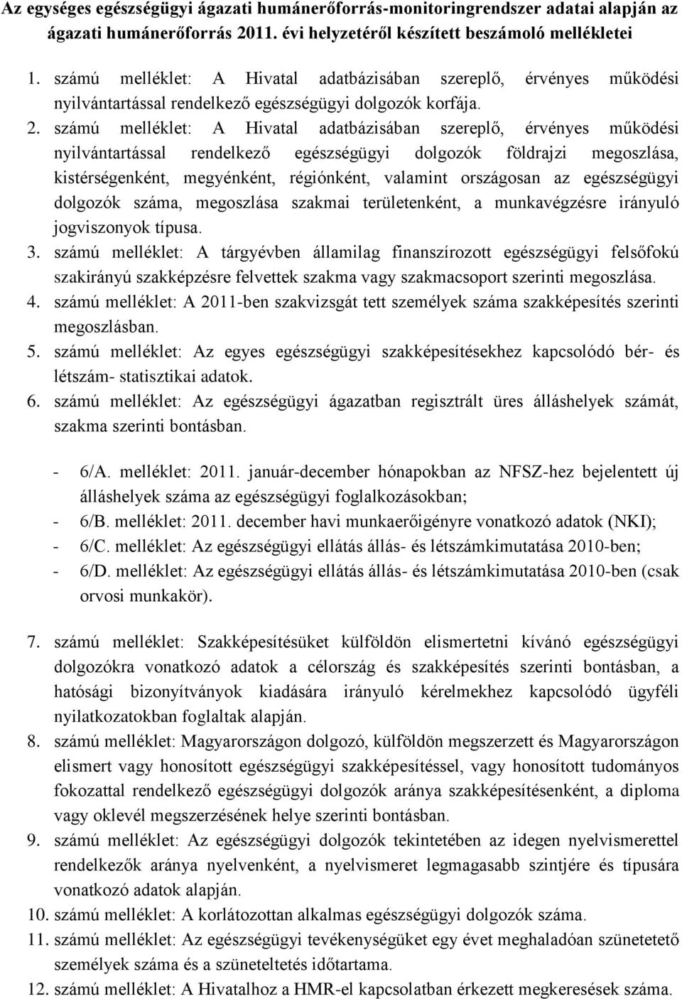 számú melléklet: A Hivatal adatbázisában szereplő, érvényes működési nyilvántartással rendelkező egészségügyi dolgozók földrajzi megoszlása, kistérségenként, megyénként, régiónként, valamint