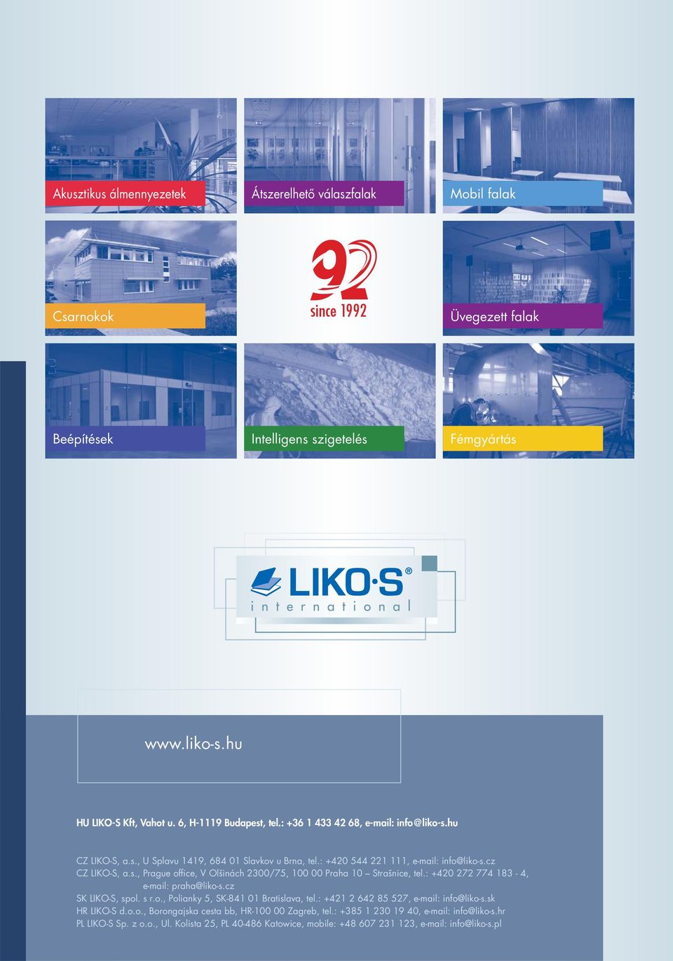 : +420 272 774 183-4, e-mail: praha@liko-s.cz SK LIKO-S, spol. s r.o., Polianky 5, SK-841 01 Bratislava, tel.: +421 2 642 85 527, e-mail: info@liko-s.sk HR LIKO-S d.o.o., Borongajska cesta bb, HR-100 00 Zagreb, tel.