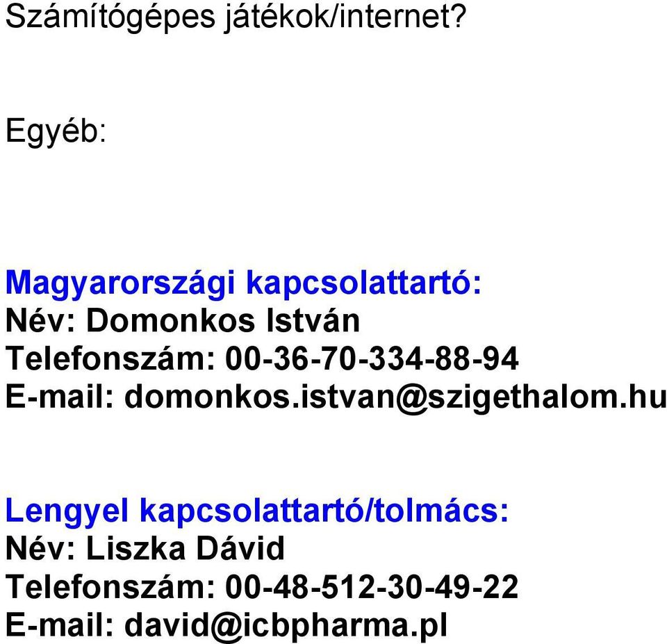 Telefonszám: 00-36-70-334-88-94 E-mail: domonkos.