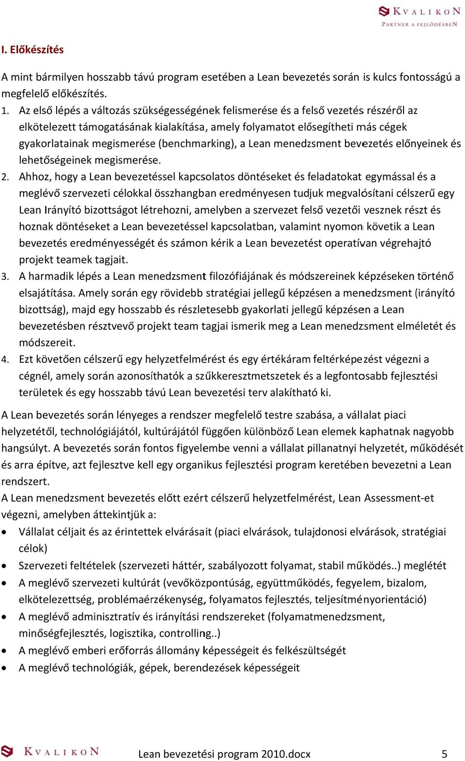 (benchmarking), a menedzsment bevezetés előnyeinek és lehetőségeinek megismerése. 2.