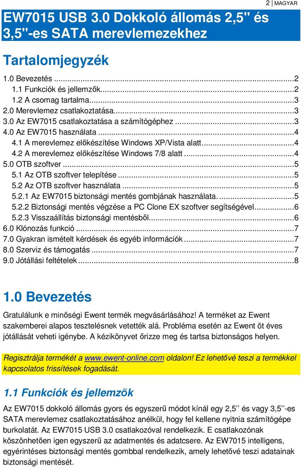 .. 4 5.0 OTB szoftver... 5 5.1 Az OTB szoftver telepítése... 5 5.2 Az OTB szoftver használata... 5 5.2.1 Az EW7015 biztonsági mentés gombjának használata.... 5 5.2.2 Biztonsági mentés végzése a PC Clone EX szoftver segítségével.