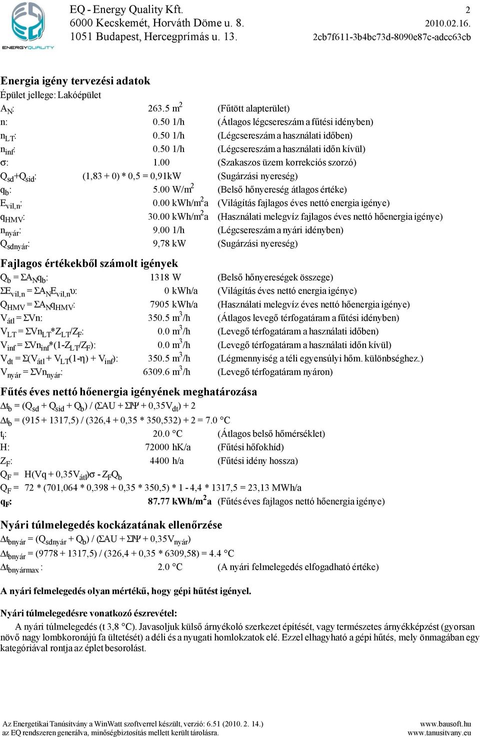00 (Szakaszos üzem korrekciós szorzó) Q sd +Q sid : (1,83 + 0) * 0,5 = 0,91kW (Sugárzási nyereség) q b : 5.00 W/m 2 (Belső hőnyereség átlagos értéke) E vil,n : 0.