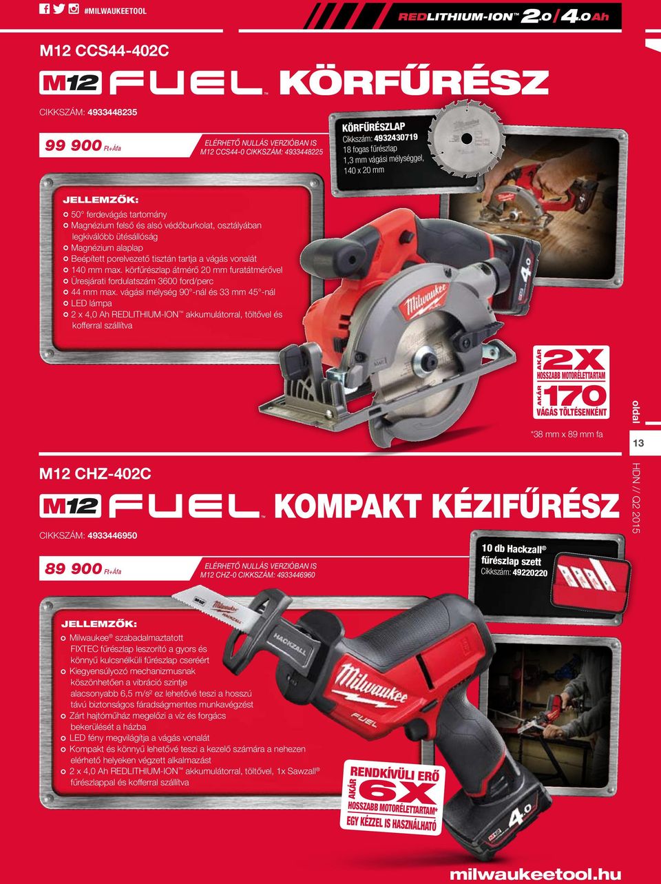 140 mm max. körfűrészlap átmérő 20 mm furatátmérővel Üresjárati fordulatszám 3600 ford/perc 44 mm max.