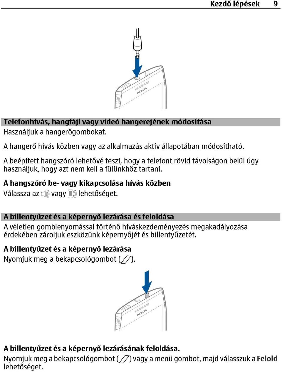 A hangszóró be- vagy kikapcsolása hívás közben Válassza az vagy lehetőséget.