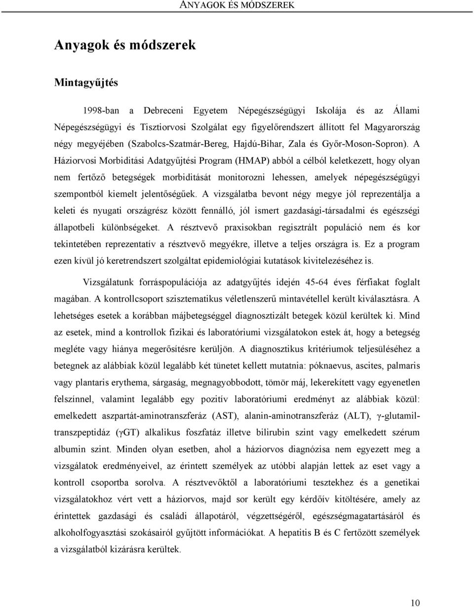 A Háziorvosi Morbiditási Adatgyűjtési Program (HMAP) abból a célból keletkezett, hogy olyan nem fertőző betegségek morbiditását monitorozni lehessen, amelyek népegészségügyi szempontból kiemelt