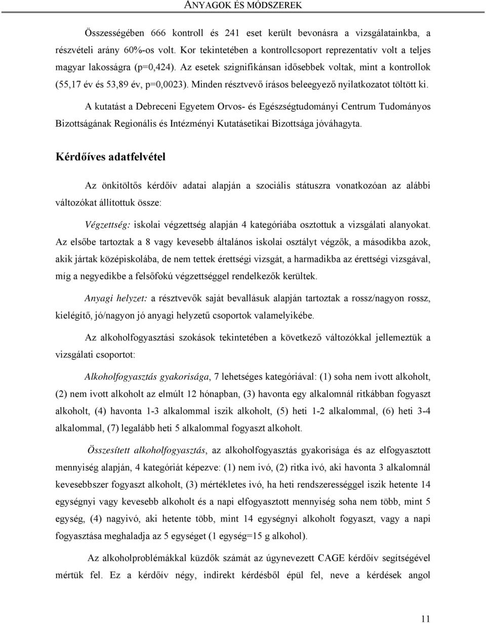Minden résztvevő írásos beleegyező nyilatkozatot töltött ki.