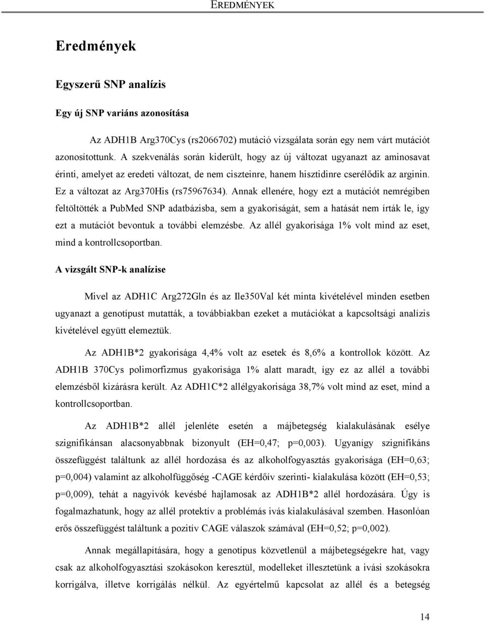 Ez a változat az Arg370His (rs75967634).