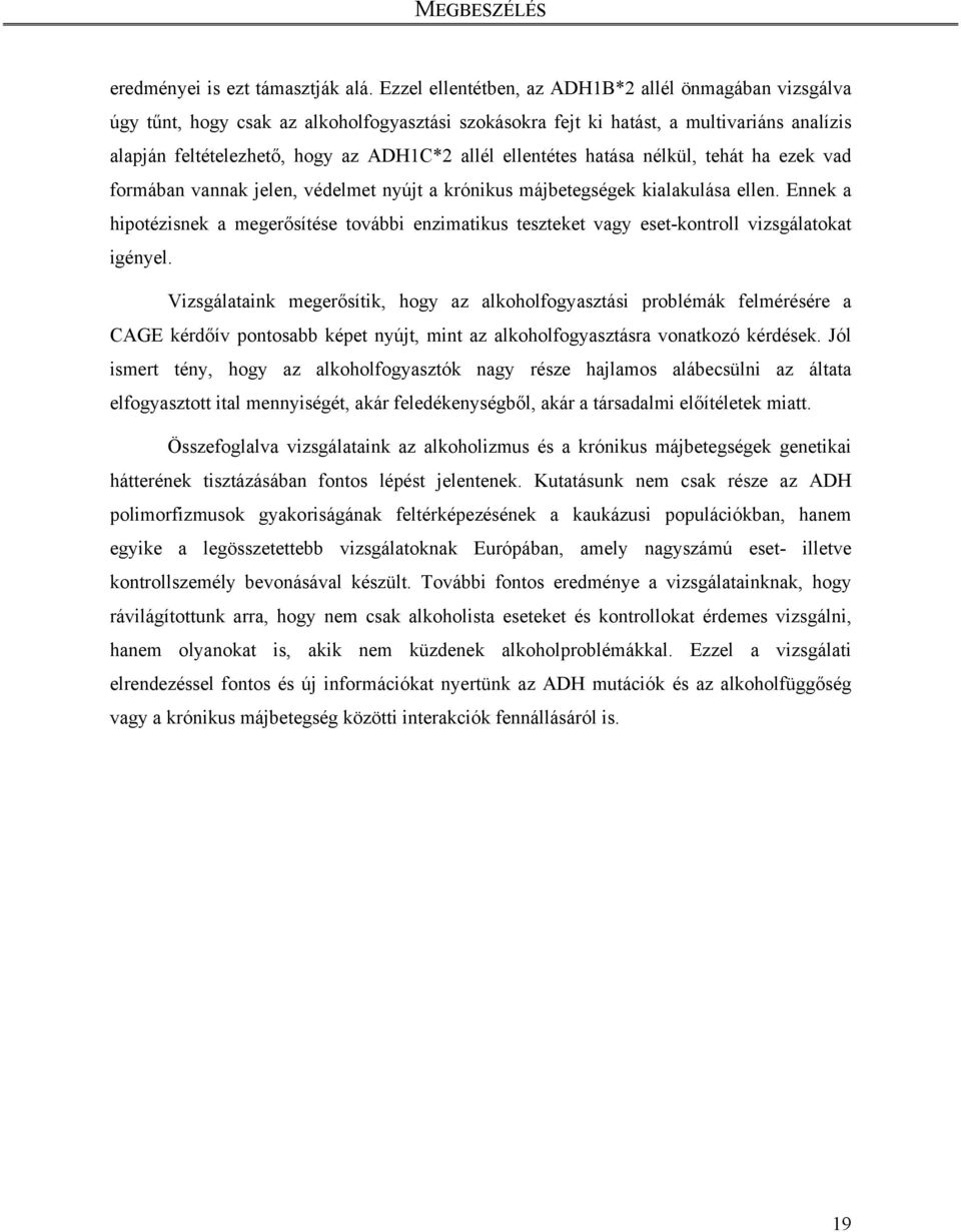ellentétes hatása nélkül, tehát ha ezek vad formában vannak jelen, védelmet nyújt a krónikus májbetegségek kialakulása ellen.