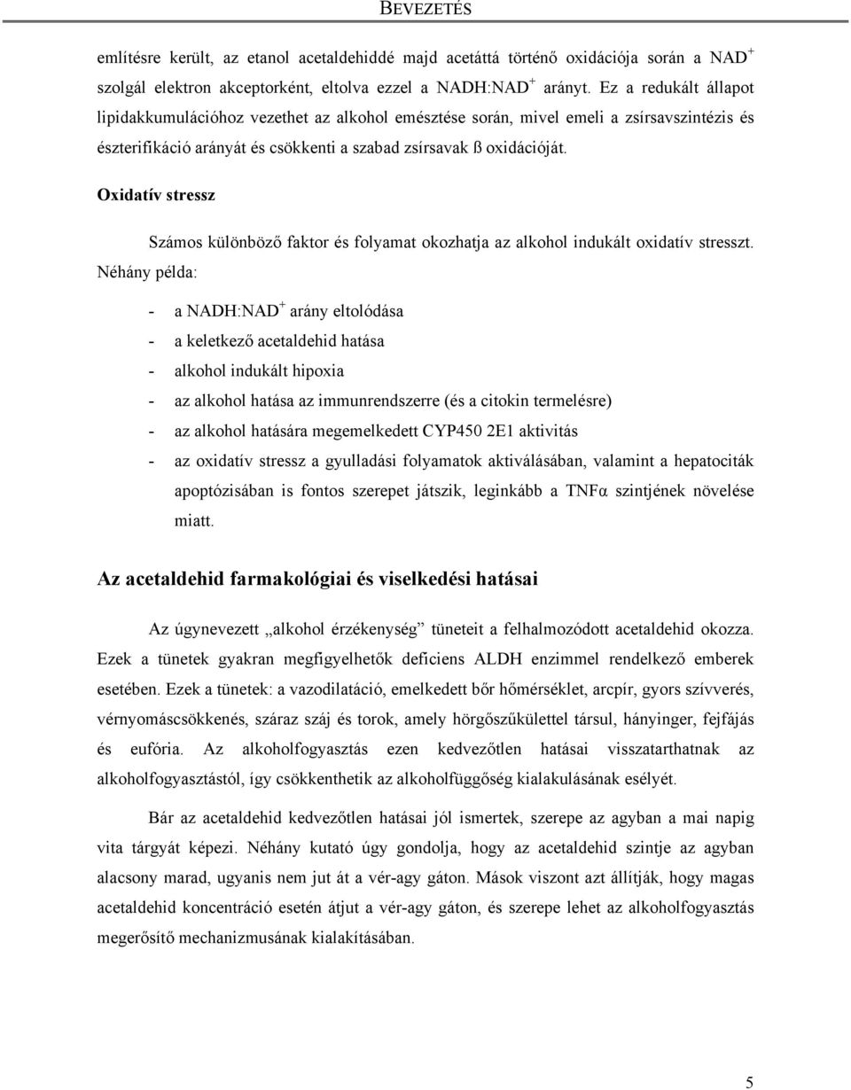 Oxidatív stressz Számos különböző faktor és folyamat okozhatja az alkohol indukált oxidatív stresszt.