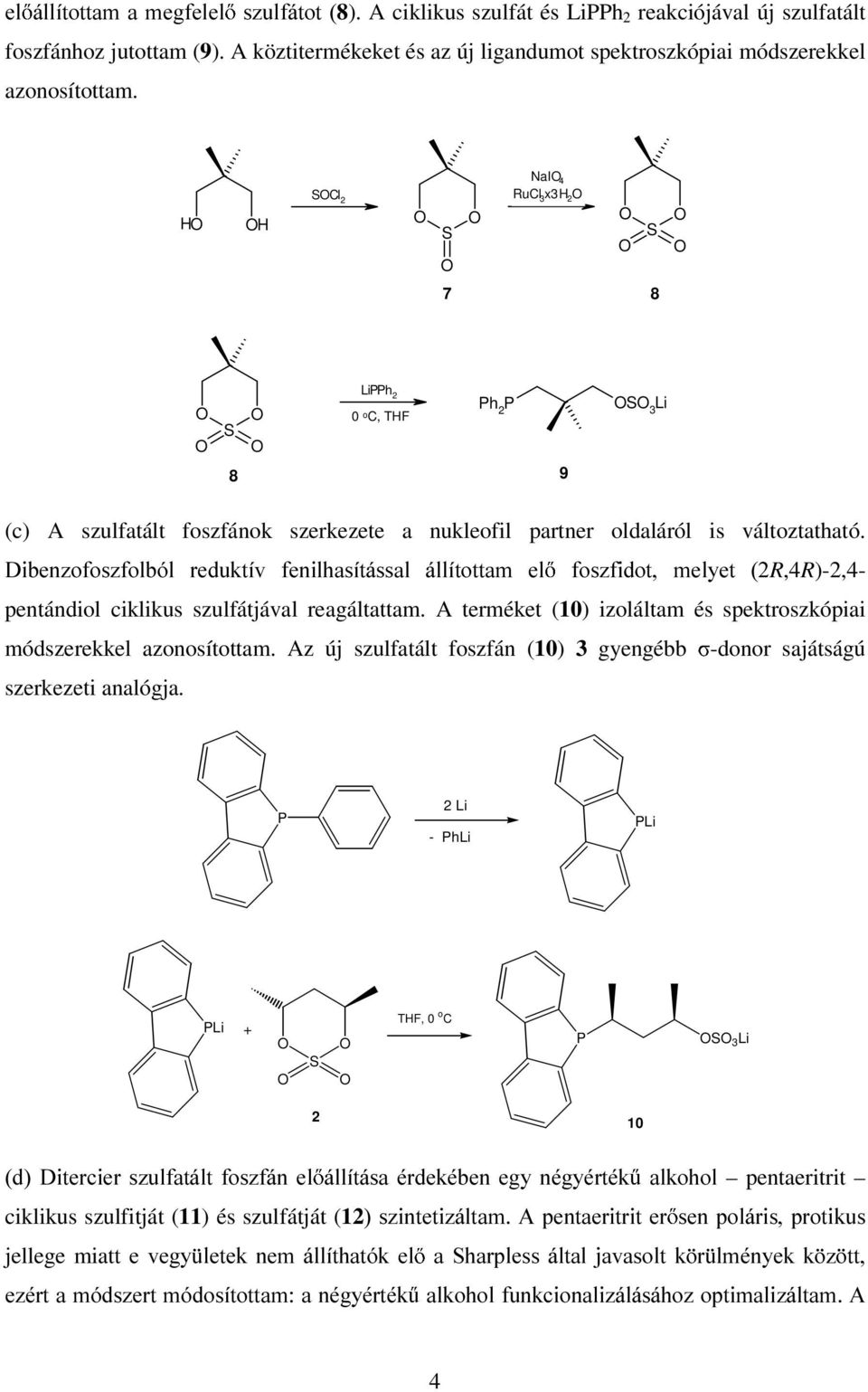 'LEHQ]RIRV]IREy UHGXNWtY IHQLKDVtWiVVD itwrwwd H IRV]ILGRW H\HW R,4R)-2,4- pentándiol ciklikus szulfátjával reagáltattam. A terméket (10) izoláltam és spektroszkópiai módszerekkel azonosítottam.