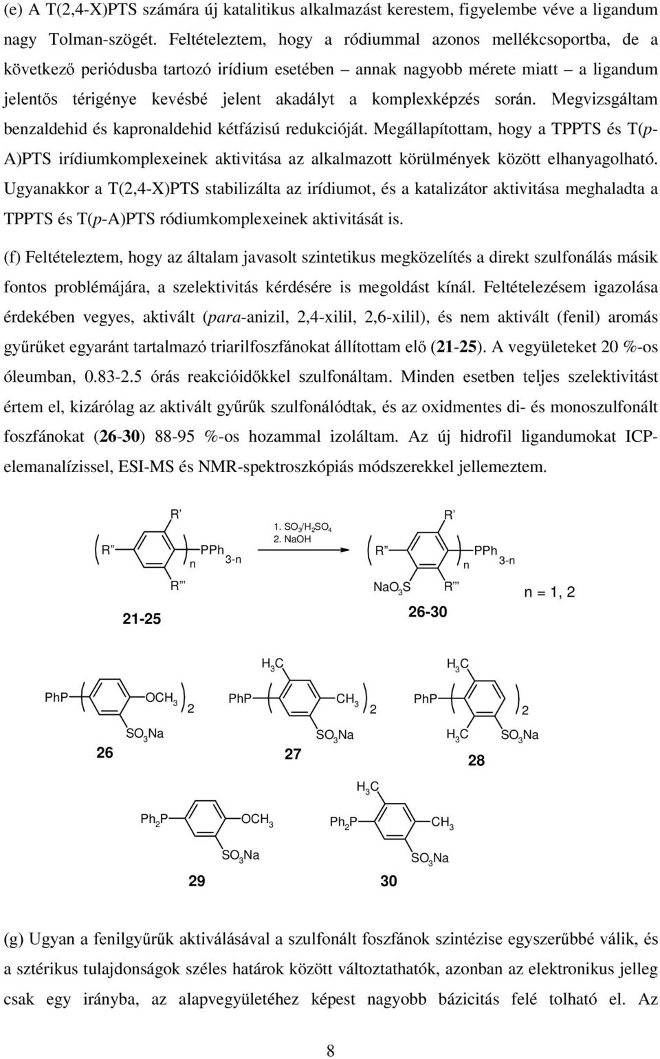 0HJYL]VJiWD benzaldehid és kapronaldehid kétfázisú redukcióját. Megállapítottam, hogy a TT és T(p- A)T irídiumkomplexeinek aktivitása az alkalmazott körülmények között elhanyagolható.