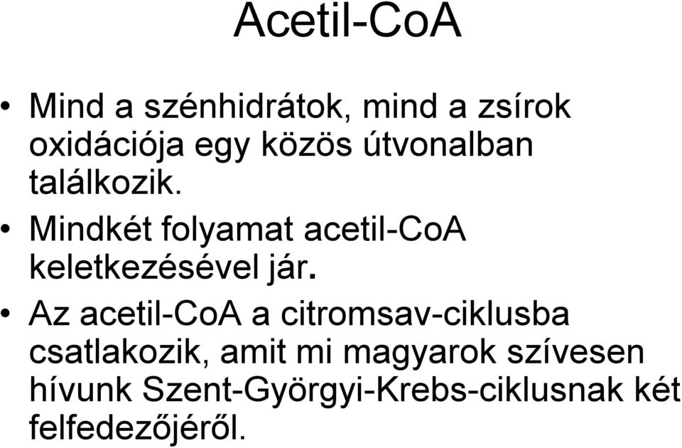 Mindkét folyamat acetil-coa keletkezésével jár.