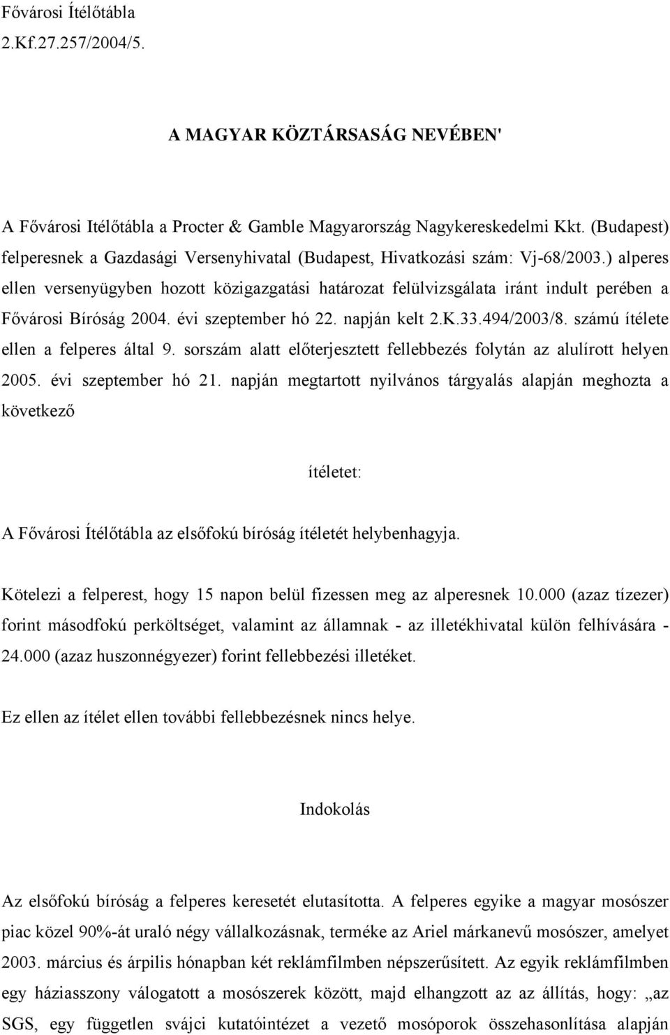 ) alperes ellen versenyügyben hozott közigazgatási határozat felülvizsgálata iránt indult perében a Fővárosi Bíróság 2004. évi szeptember hó 22. napján kelt 2.K.33.494/2003/8.