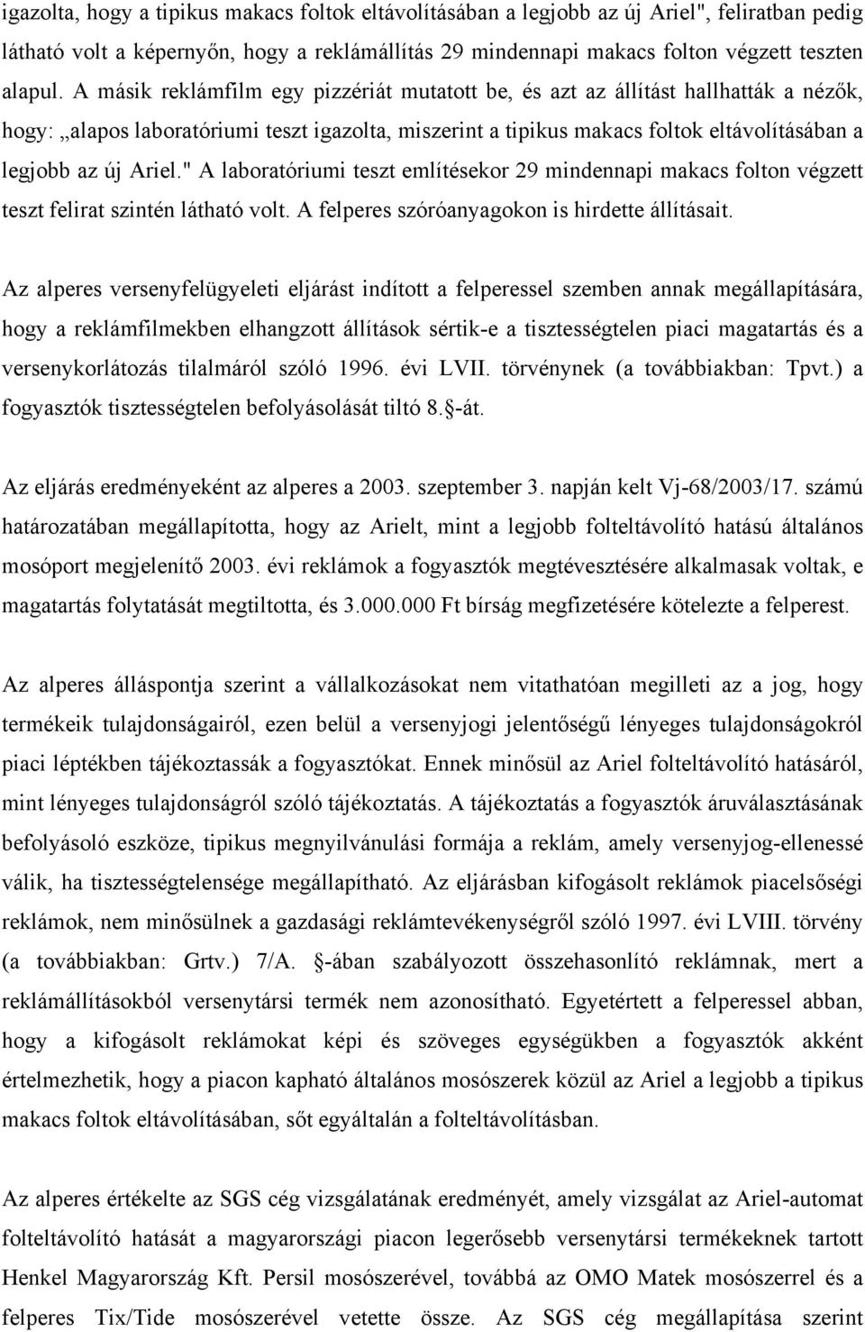 " A laboratóriumi teszt említésekor 29 mindennapi makacs folton végzett teszt felirat szintén látható volt. A felperes szóróanyagokon is hirdette állításait.