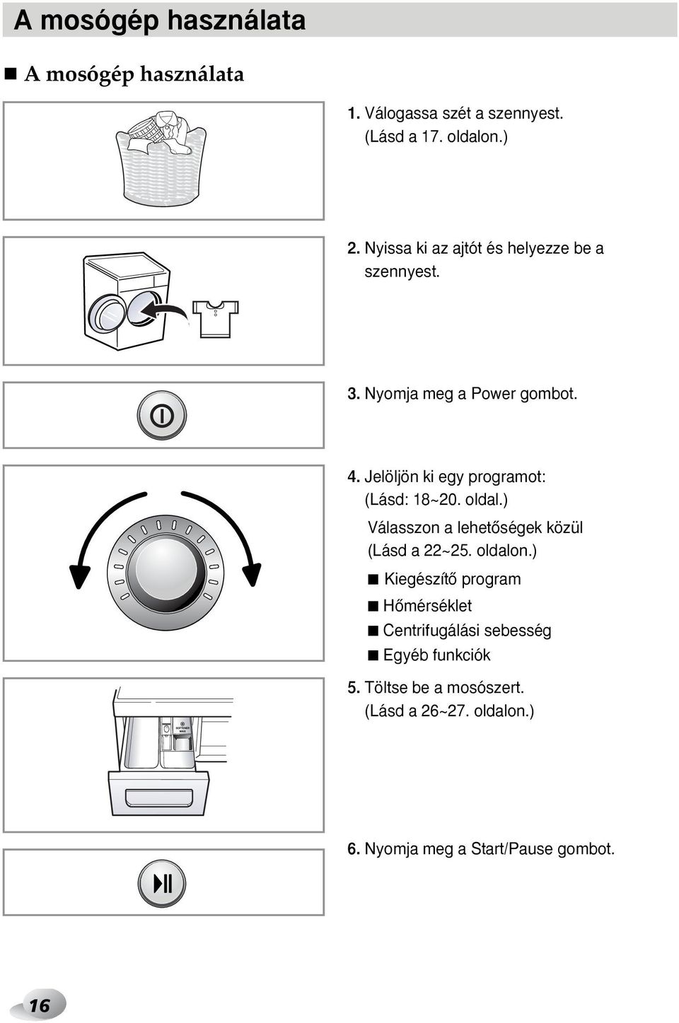 Jelöljön ki egy programot: (Lásd: 18~20. oldal.) Válasszon a lehetœségek közül (Lásd a 22~25. oldalon.