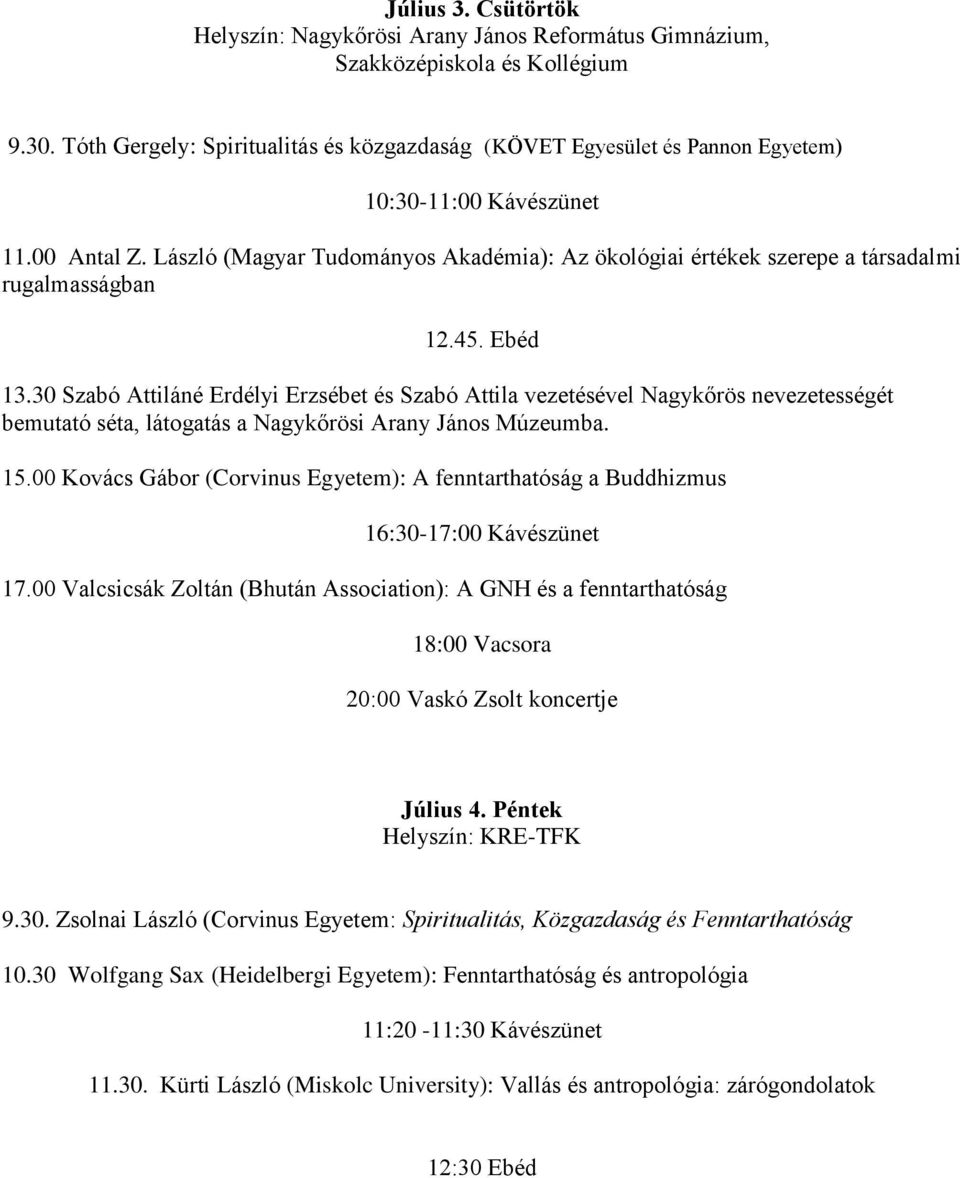 30 Szabó Attiláné Erdélyi Erzsébet és Szabó Attila vezetésével Nagykőrös nevezetességét bemutató séta, látogatás a Nagykőrösi Arany János Múzeumba. 15.