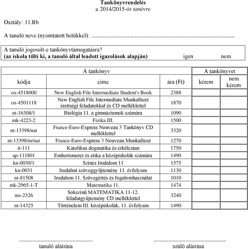 feladatokkal és CD melléklettel 1870 nt-16308/1 Biológia 11. a gimnáziumok számára 1090 mk-4223-2 Fizika III.