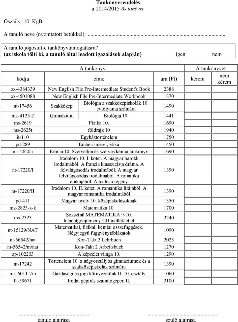 nt-17456 Szakközép Biológia a szakközépiskolák 10. évfolyama számára 1490 mk-4125-2 Gimnázium Biológia 10. 1441 ms-2619 Fizika 10.