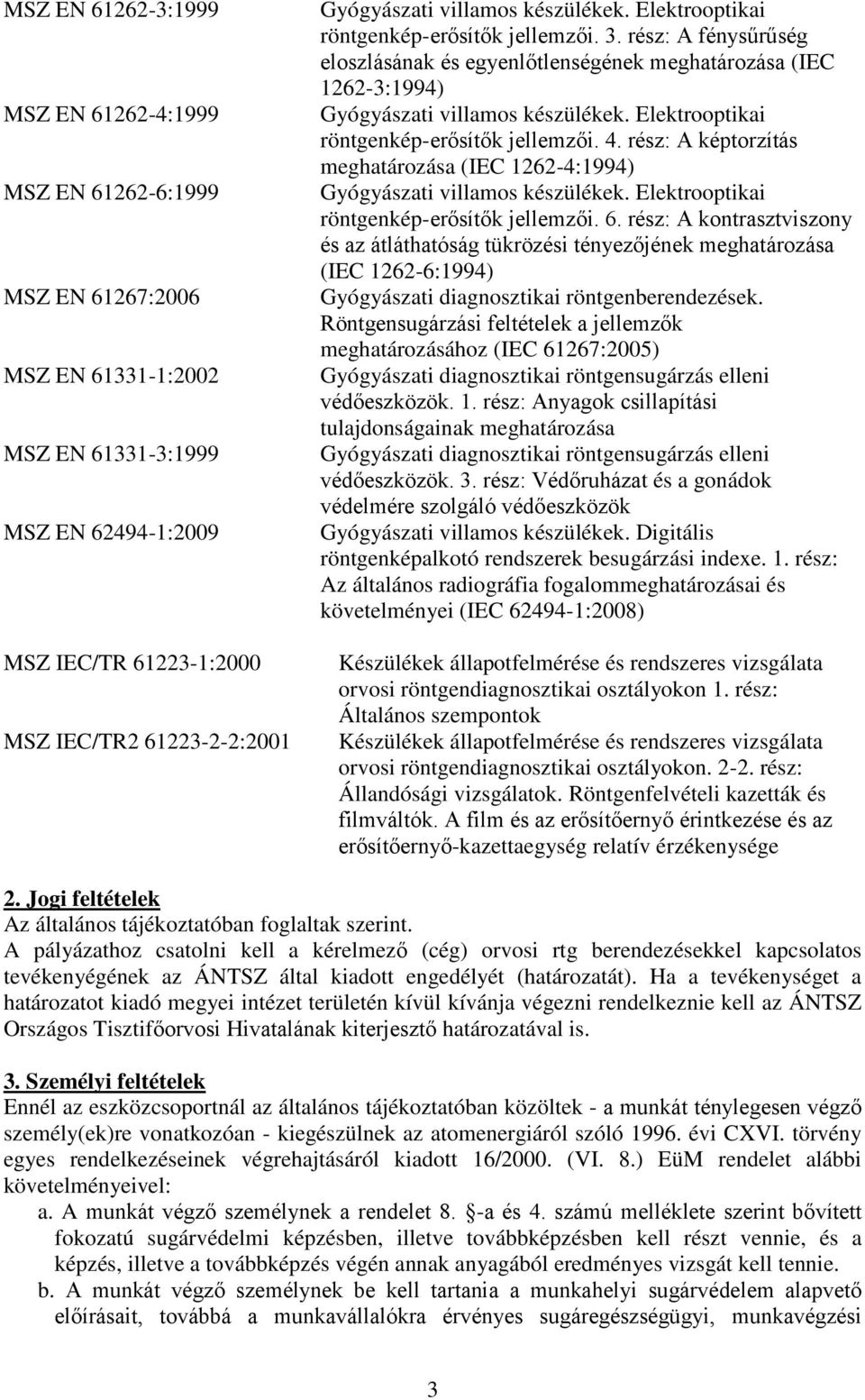 rész: A képtorzítás meghatározása (IEC 1262-4:1994) röntgenkép-erősítők jellemzői. 6.