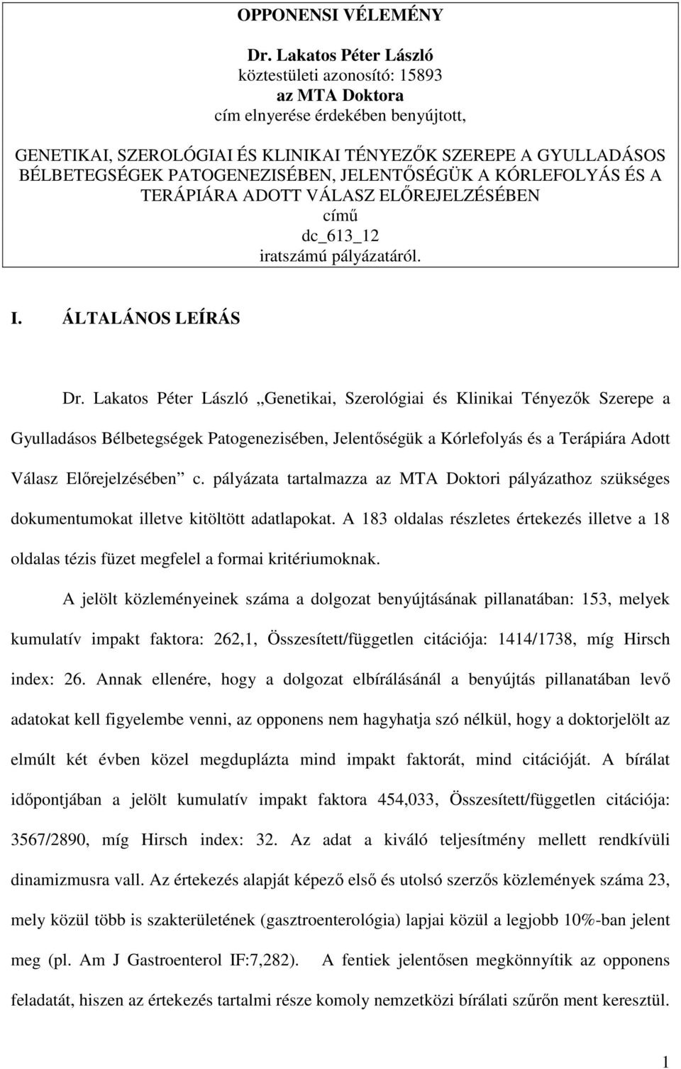 JELENTŐSÉGÜK A KÓRLEFOLYÁS ÉS A TERÁPIÁRA ADOTT VÁLASZ ELŐREJELZÉSÉBEN című dc_613_12 iratszámú pályázatáról. I. ÁLTALÁNOS LEÍRÁS Dr.