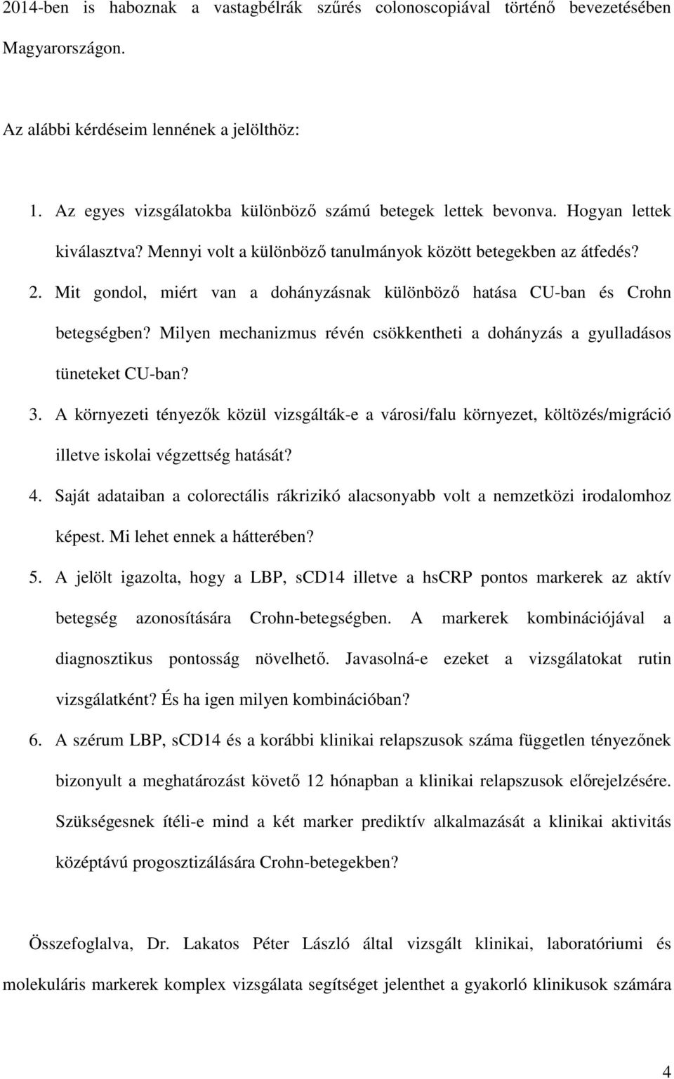 Mit gondol, miért van a dohányzásnak különböző hatása CU-ban és Crohn betegségben? Milyen mechanizmus révén csökkentheti a dohányzás a gyulladásos tüneteket CU-ban? 3.