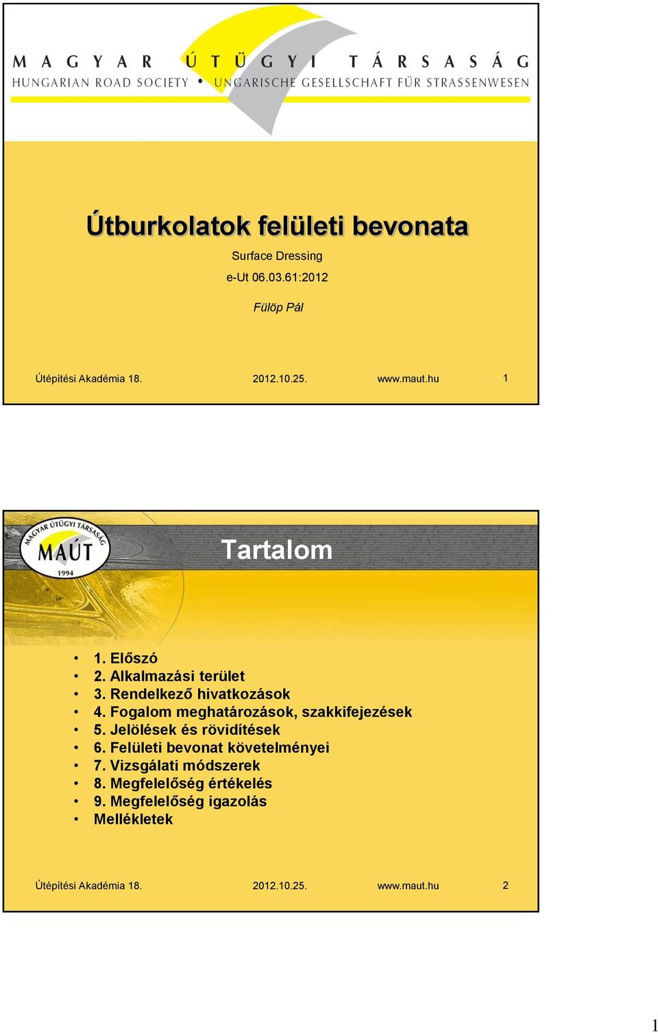 Fogalom meghatározások, szakkifejezések 5. Jelölések és rövidítések 6. Felületi bevonat követelményei 7.
