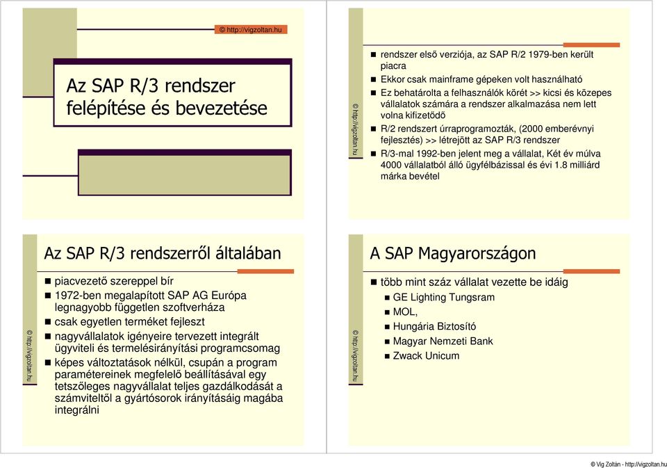 alkalmazása nem lett volna kifizetıdı R/2 rendszert úrraprogramozták, (2000 emberévnyi fejlesztés) >> létrejött az SAP R/3 rendszer R/3-mal 1992-ben jelent meg a vállalat, Két év múlva 4000