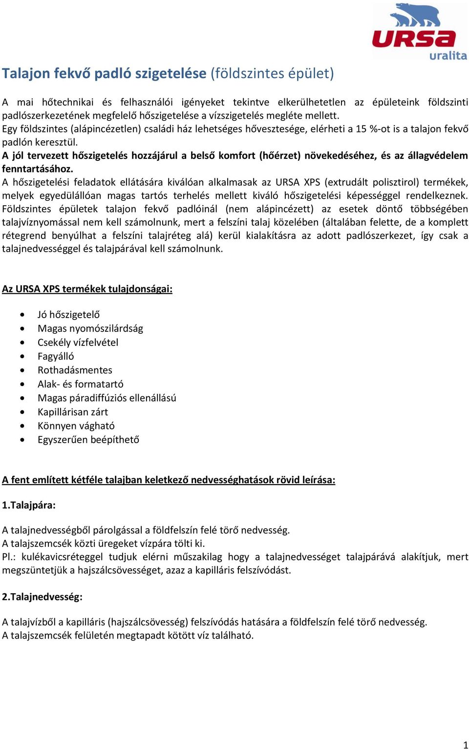 A jól tervezett hőszigetelés hozzájárul a belső komfort (hőérzet) növekedéséhez, és az állagvédelem fenntartásához.