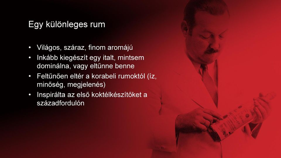 benne Feltűnően eltér a korabeli rumoktól (íz, minőség,