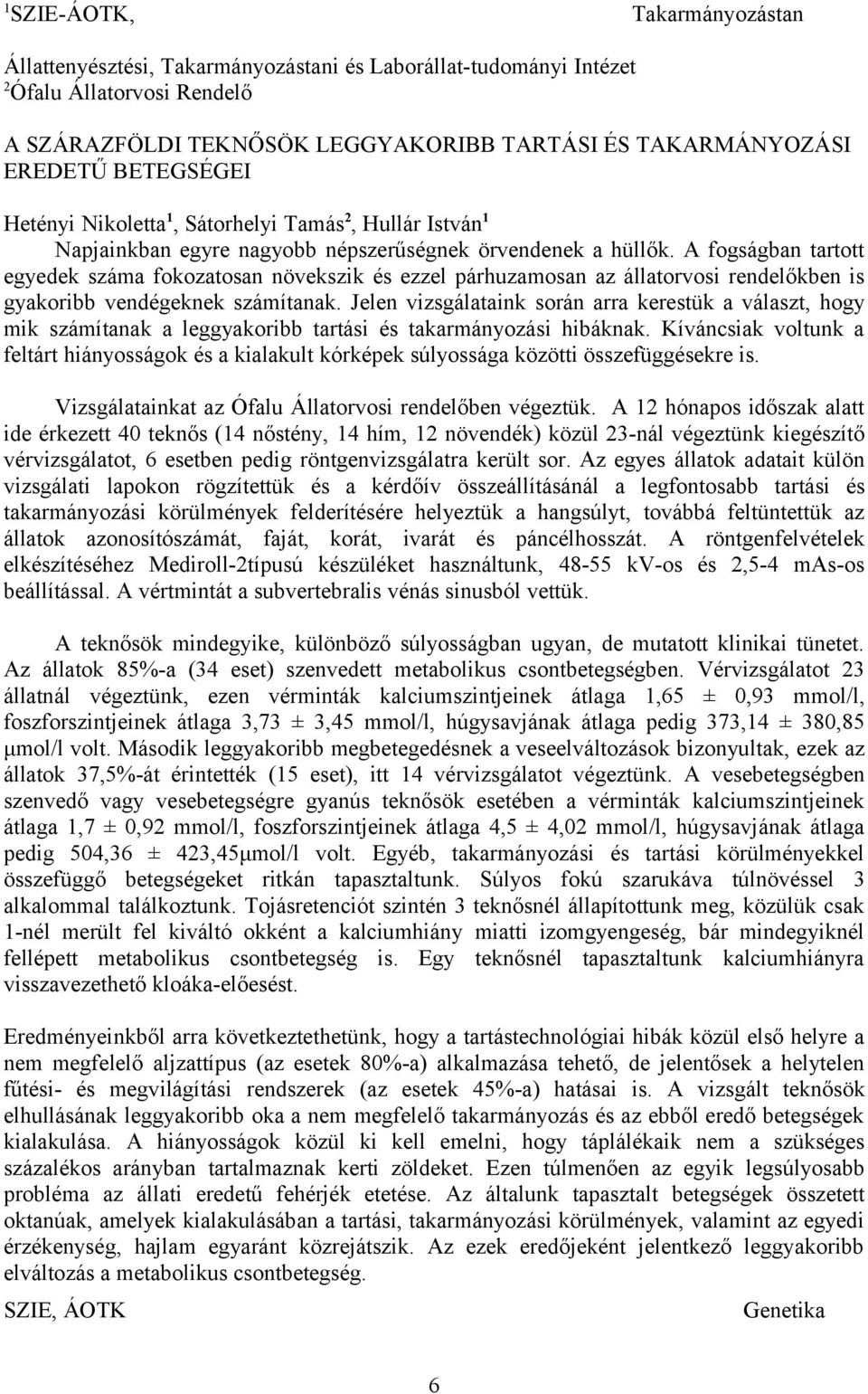 A fogságban tartott egyedek száma fokozatosan növekszik és ezzel párhuzamosan az állatorvosi rendelőkben is gyakoribb vendégeknek számítanak.