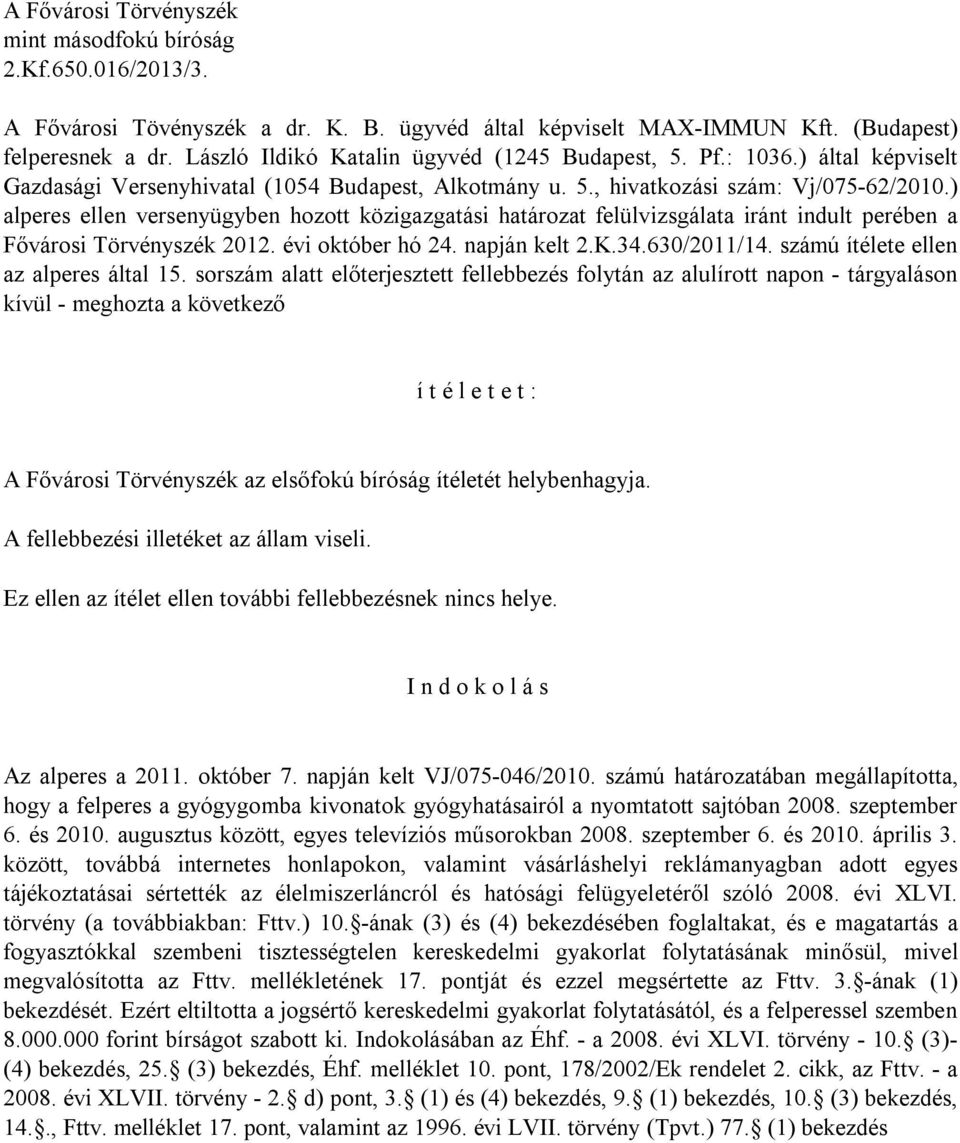 ) alperes ellen versenyügyben hozott közigazgatási határozat felülvizsgálata iránt indult perében a Fővárosi Törvényszék 2012. évi október hó 24. napján kelt 2.K.34.630/2011/14.