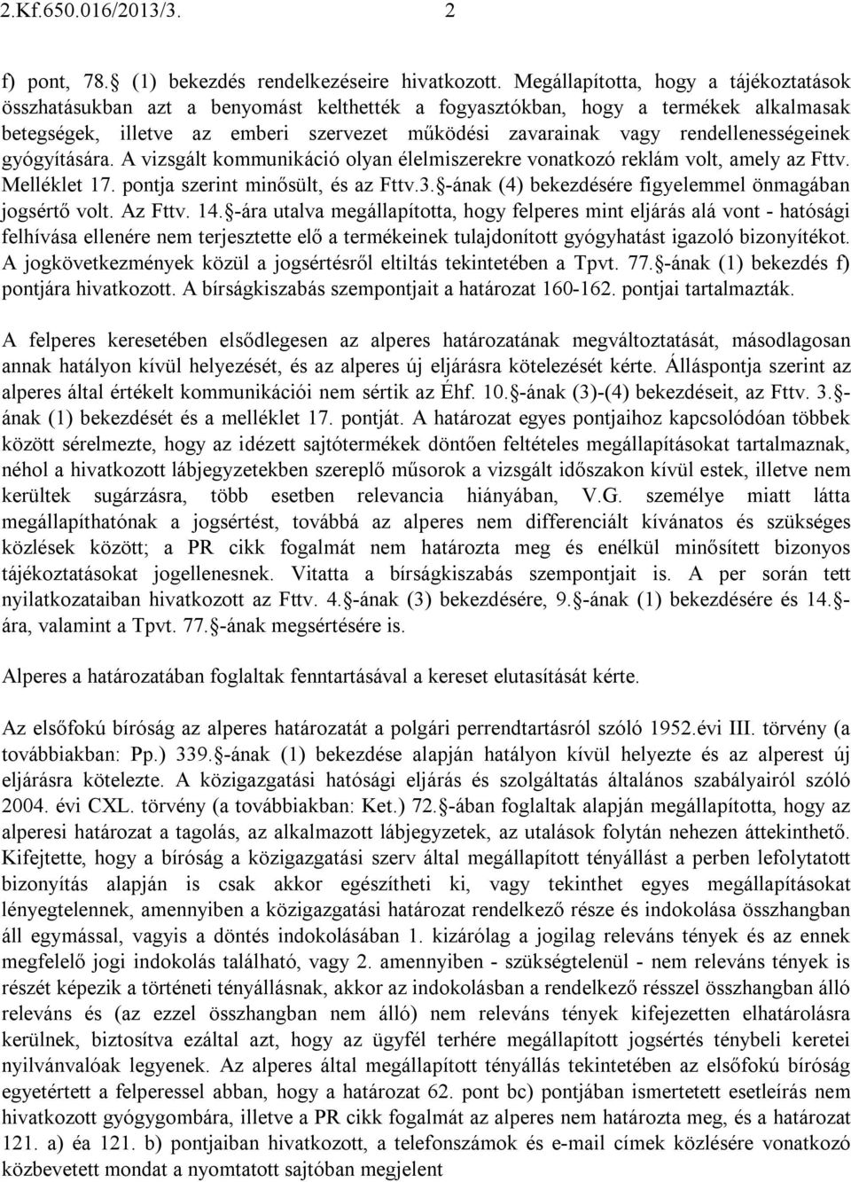 rendellenességeinek gyógyítására. A vizsgált kommunikáció olyan élelmiszerekre vonatkozó reklám volt, amely az Fttv. Melléklet 17. pontja szerint minősült, és az Fttv.3.