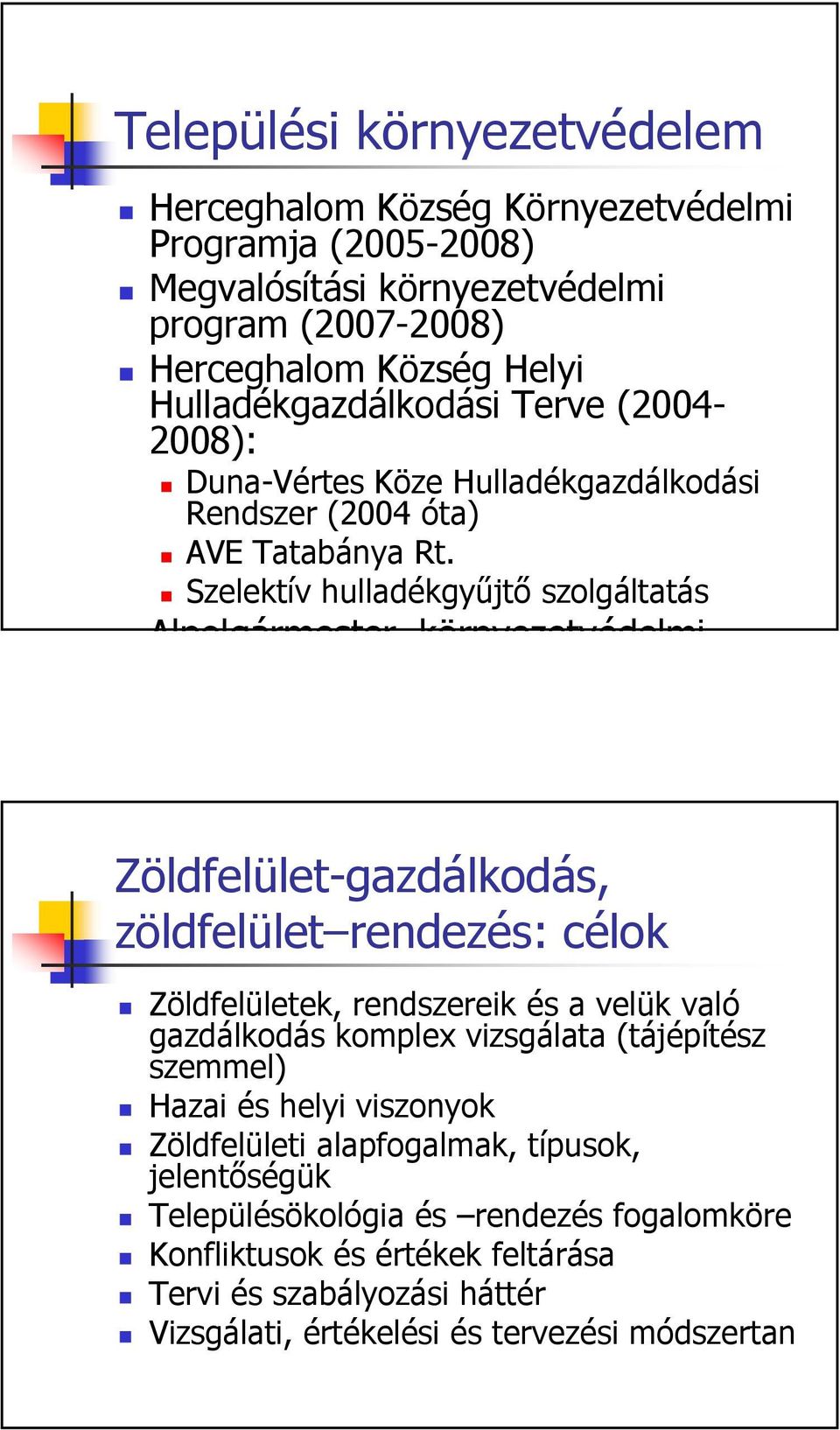 Szelektív hulladékgyűjtő szolgáltatás Alpolgármester környezetvédelmi Zöldfelület-gazdálkodás, zöldfelület rendezés: célok Zöldfelületek, rendszereik és a velük való gazdálkodás