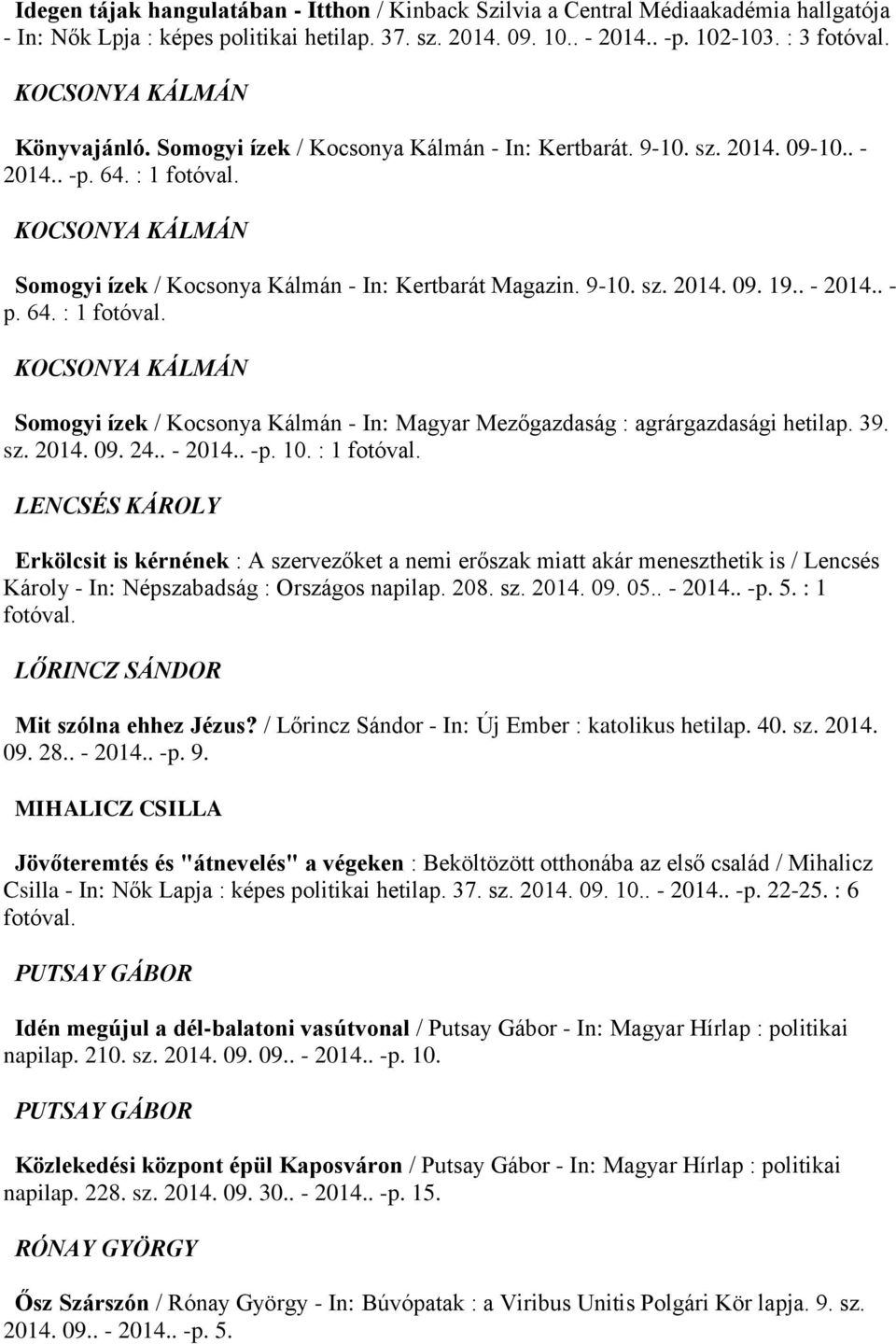 39. sz. 2014. 09. 24.. - 2014.. -p. 10. : 1 LENCSÉS KÁROLY Erkölcsit is kérnének : A szervezőket a nemi erőszak miatt akár meneszthetik is / Lencsés Károly - In: Népszabadság : Országos napilap. 208.