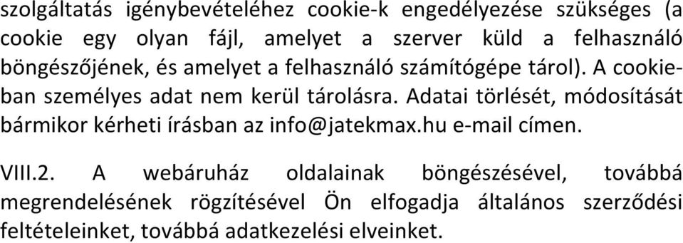 Adatai törlését, módosítását bármikor kérheti írásban az info@jatekmax.hu e- mail címen. VIII.2.