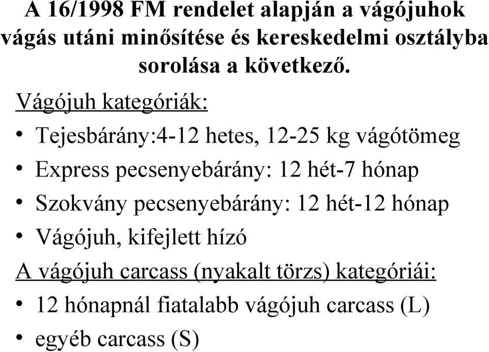 Vágójuh kategóriák: Tejesbárány:4-12 hetes, 12-25 kg vágótömeg Express pecsenyebárány: 12 hét-7