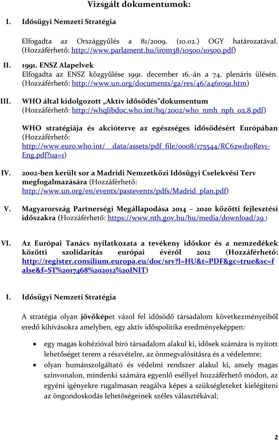 htm) WHO által kidolgozott Aktív idősödés dokumentum (Hozzáférhető: http://whqlibdoc.who.int/hq/2002/who_nmh_nph_02.8.