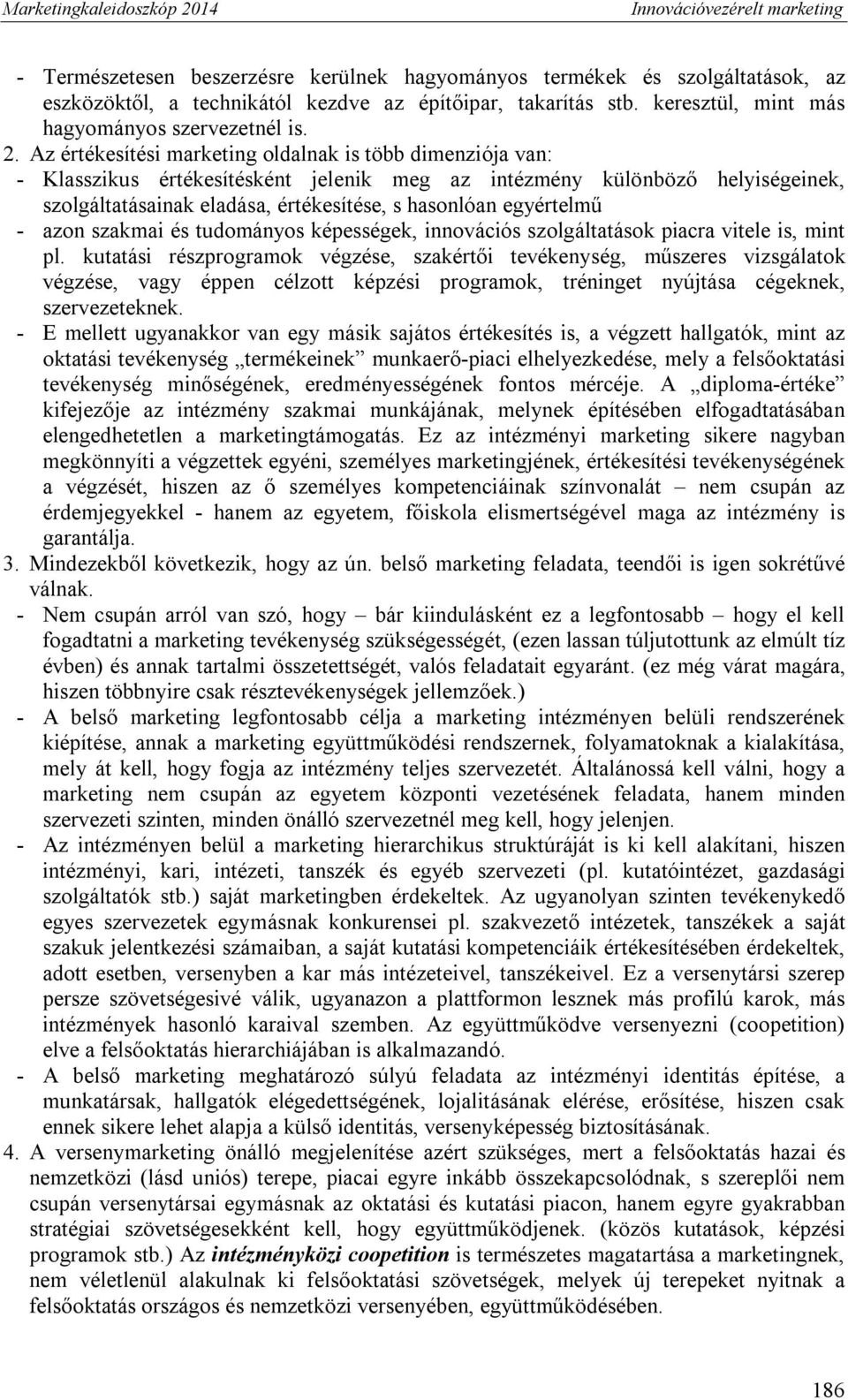 egyértelmű - azon szakmai és tudományos képességek, innovációs szolgáltatások piacra vitele is, mint pl.