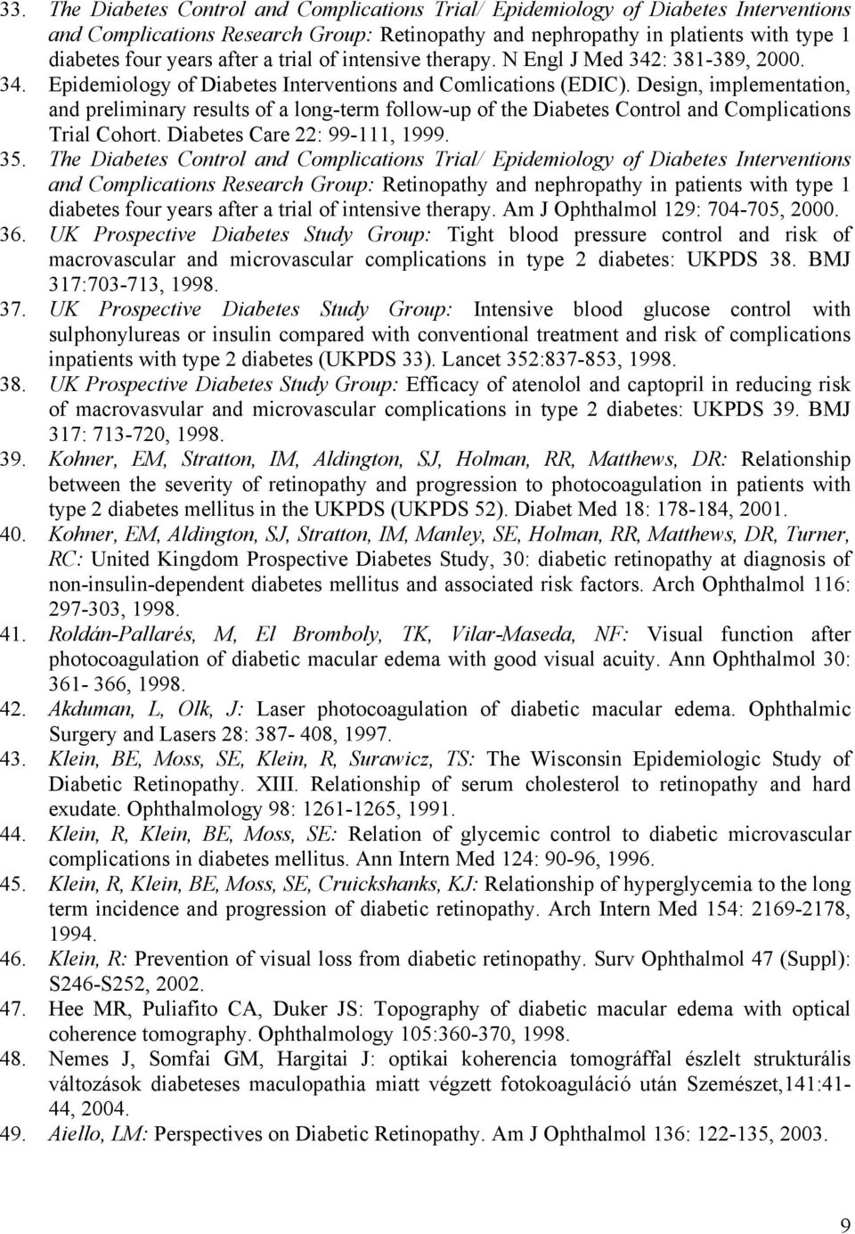 Design, implementation, and preliminary results of a long-term follow-up of the Diabetes Control and Complications Trial Cohort. Diabetes Care 22: 99-111, 1999. 35.