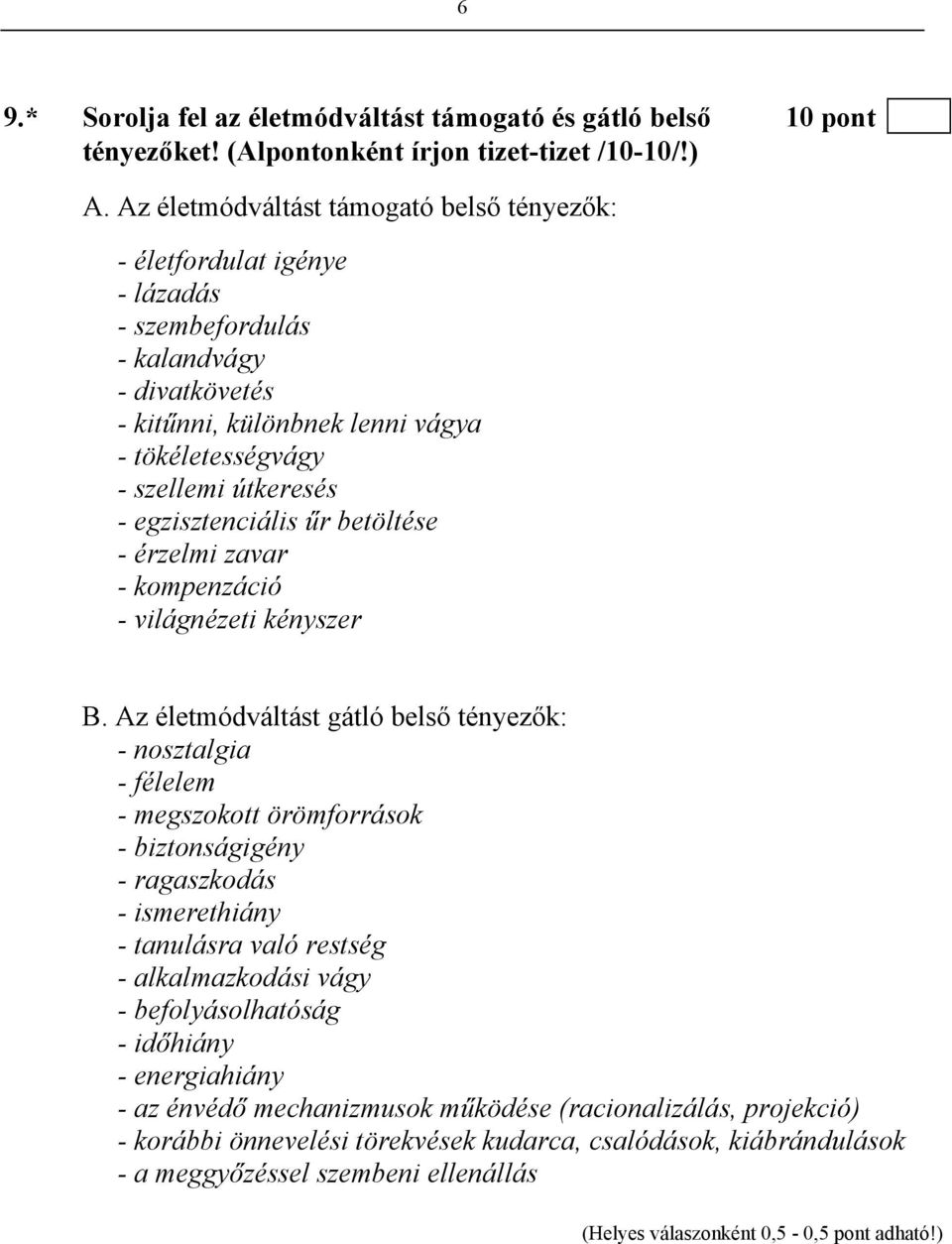 egzisztenciális űr betöltése - érzelmi zavar - kompenzáció - világnézeti kényszer B.