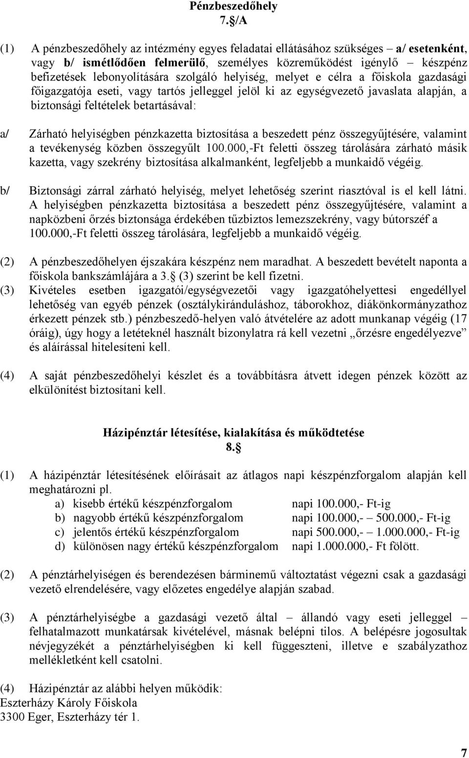 helyiség, melyet e célra a főiskola gazdasági főigazgatója eseti, vagy tartós jelleggel jelöl ki az egységvezető javaslata alapján, a biztonsági feltételek betartásával: a/ Zárható helyiségben