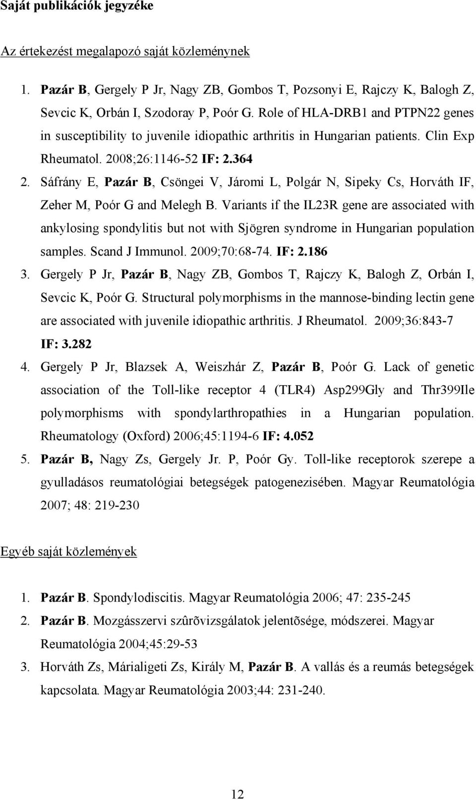 Sáfrány E, Pazár B, Csöngei V, Járomi L, Polgár N, Sipeky Cs, Horváth IF, Zeher M, Poór G and Melegh B.