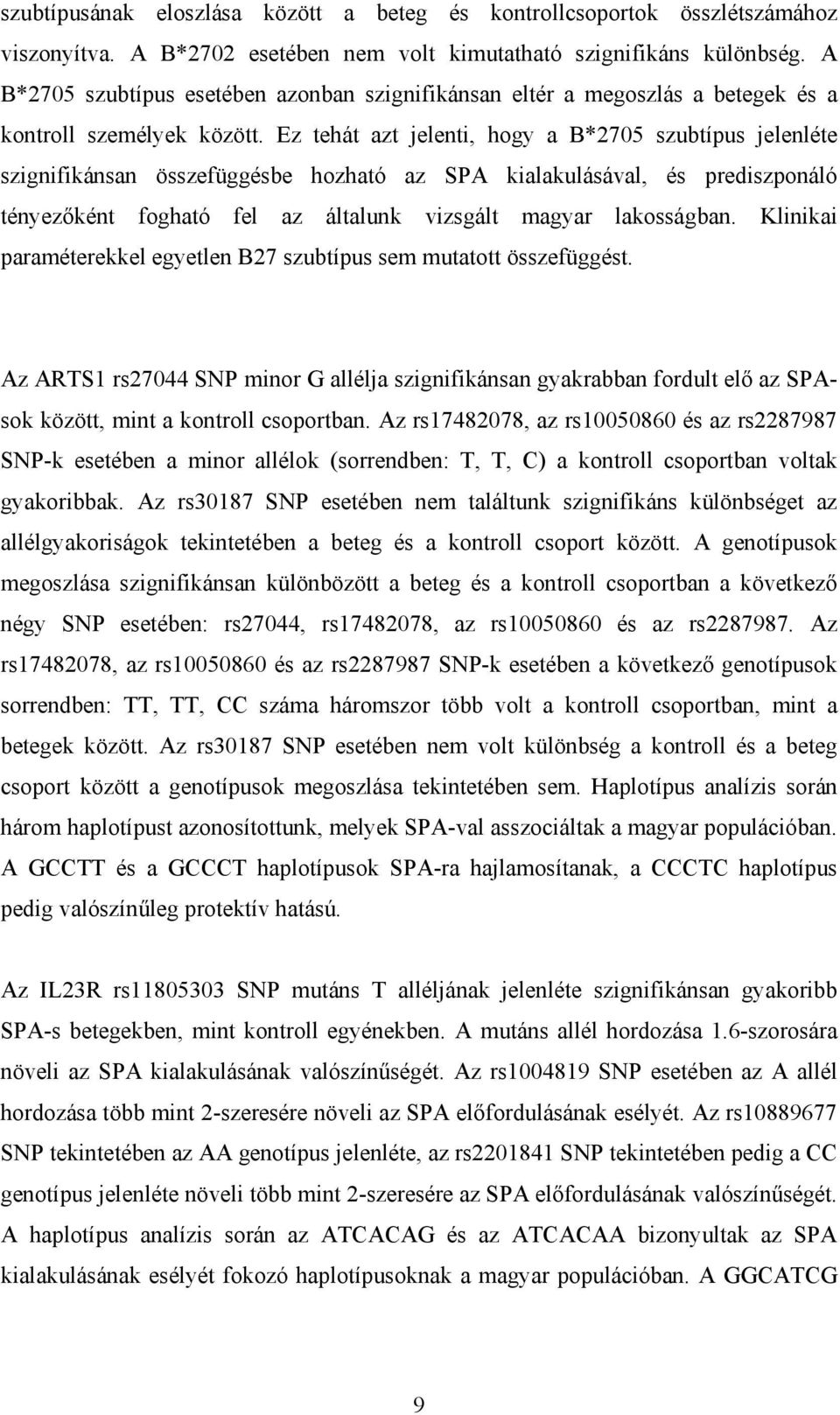 Ez tehát azt jelenti, hogy a B*2705 szubtípus jelenléte szignifikánsan összefüggésbe hozható az SPA kialakulásával, és prediszponáló tényezőként fogható fel az általunk vizsgált magyar lakosságban.